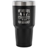 Travel Mug My Dad Eats Boyfriends For Breakfast 30 oz Stainless Steel Tumbler