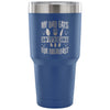 Travel Mug My Dad Eats Boyfriends For Breakfast 30 oz Stainless Steel Tumbler