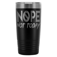 Travel Mug Nope Not Today 20oz Stainless Steel Tumbler