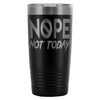 Travel Mug Nope Not Today 20oz Stainless Steel Tumbler