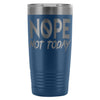 Travel Mug Nope Not Today 20oz Stainless Steel Tumbler