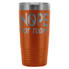 Travel Mug Nope Not Today 20oz Stainless Steel Tumbler