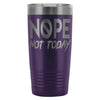 Travel Mug Nope Not Today 20oz Stainless Steel Tumbler