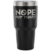 Travel Mug Nope Not Today 30 oz Stainless Steel Tumbler