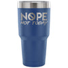 Travel Mug Nope Not Today 30 oz Stainless Steel Tumbler