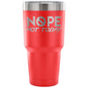 Travel Mug Nope Not Today 30 oz Stainless Steel Tumbler