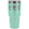 Travel Mug Nope Not Today 30 oz Stainless Steel Tumbler