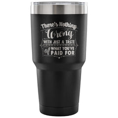 Travel Mug Nothing Wrong With Just A Taste Of 30 oz Stainless Steel Tumbler