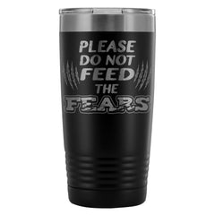 Travel Mug Please Do Not Feed The Fears 20oz Stainless Steel Tumbler