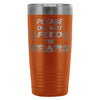 Travel Mug Please Do Not Feed The Fears 20oz Stainless Steel Tumbler