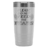 Travel Mug Please Do Not Feed The Fears 20oz Stainless Steel Tumbler