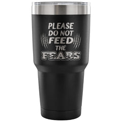 Travel Mug Please Do Not Feed The Fears 30 oz Stainless Steel Tumbler