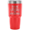 Travel Mug Please Do Not Feed The Fears 30 oz Stainless Steel Tumbler