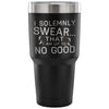 Travel Mug Solemnly Swear That I Am Up To No Good 30 oz Stainless Steel Tumbler