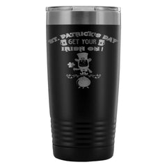 Travel Mug St Patricks Day Get Your Irish On 20oz Stainless Steel Tumbler