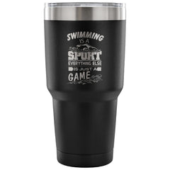 Travel Mug Swimming Is A Sport Everything Else Is 30 oz Stainless Steel Tumbler