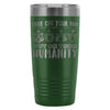 Travel Mug Take Off Your Fur Put On Your Humanity 20oz Stainless Steel Tumbler