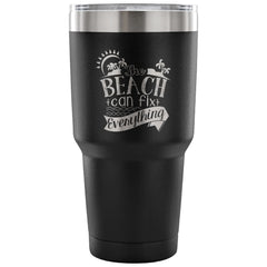 Travel Mug The Beach Can Fix Everything 30 oz Stainless Steel Tumbler