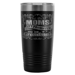 Travel Mug The Best Moms Get Promoted To Grandma 20oz Stainless Steel Tumbler