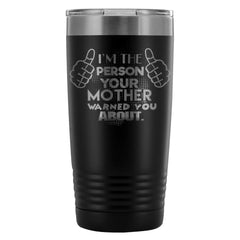 Travel Mug The Person Your Mother Warned You About 20oz Stainless Steel Tumbler