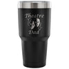 Travel Mug Theatre Dad 30 oz Stainless Steel Tumbler