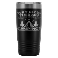 Travel Mug Who Needs Therapy When You Got Camping 20oz Stainless Steel Tumbler