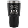 Travel Mug Who Needs Therapy When You Got Camping 30 oz Stainless Steel Tumbler