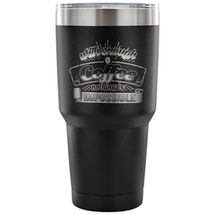 Travel Mug With Enough Coffee Nothings Impossible 30 oz Stainless Steel Tumbler