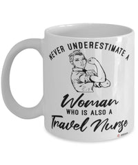 Travel Nurse Mug Never Underestimate A Woman Who Is Also A Travel Nurse Coffee Cup White