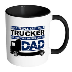 Trucker Father The Ones That Matter Call Me Dad White 11oz Accent Coffee Mugs