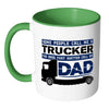 Trucker Father The Ones That Matter Call Me Dad White 11oz Accent Coffee Mugs