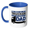 Trucker Father The Ones That Matter Call Me Dad White 11oz Accent Coffee Mugs