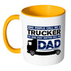 Trucker Father The Ones That Matter Call Me Dad White 11oz Accent Coffee Mugs