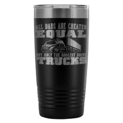 Trucker Travel Mug All Dads Are Created Equal But 20oz Stainless Steel Tumbler