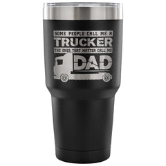 Trucker Travel Mug Ones That Matter Call Me Dad 30 oz Stainless Steel Tumbler