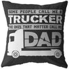 Trucking Pillows Some People Call Me A Trucker The Ones That Matter Call Me Dad