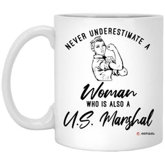 U.S. Marshal Mug Never Underestimate A Woman Who Is Also A U.S. Marshal Coffee Cup 11oz White XP8434