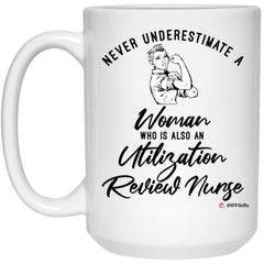 Utilization Review Nurse Mug Never Underestimate A Woman Who Is Also An Utilization Review Nurse Coffee Cup 15oz White 21504