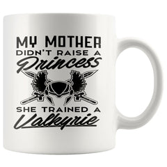 Valkyrie Mug My Mother Didnt Raise A Princess She Trained 11oz White Coffee Mugs