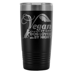 Vegan Travel Mug Vegan By Day Dog Lover By Night 20oz Stainless Steel Tumbler