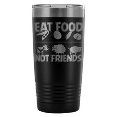 Vegan Travel Mug Eat Food Not Friends 20oz Stainless Steel Tumbler