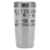 Vegan Travel Mug Eat Food Not Friends 20oz Stainless Steel Tumbler