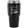 Vegan Vegetarian Travel Mug I Like It Raw 30 oz Stainless Steel Tumbler