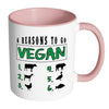 Veganism Mug 6 Reasons To Go Vegan White 11oz Accent Coffee Mugs