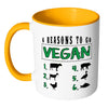 Veganism Mug 6 Reasons To Go Vegan White 11oz Accent Coffee Mugs