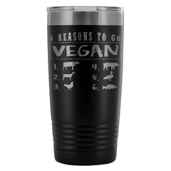 Veganism Travel Mug 6 Reasons To Go Vegan  20oz Stainless Steel Tumbler