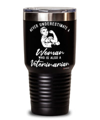 Veterinarian Tumbler Never Underestimate A Woman Who Is Also A Veterinarian 30oz Stainless Steel Black