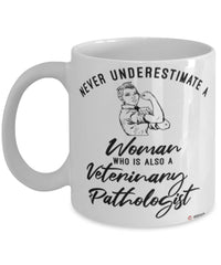 Veterinary Pathologist Mug Never Underestimate A Woman Who Is Also A Veterinary Pathologist Coffee Cup White