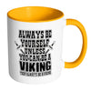 Viking Mug Always Be Yourself Unless You Can Be A White 11oz Accent Coffee Mugs