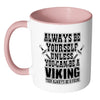 Viking Mug Always Be Yourself Unless You Can Be A White 11oz Accent Coffee Mugs